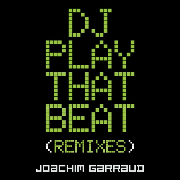 DJ Play That Beat (Remixes) - Joachim Garraud
