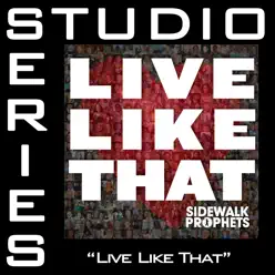 Live Like That (Studio Series Performance Track) - - EP - Sidewalk Prophets