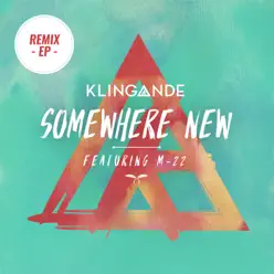 Somewhere New (feat. M-22) [Remixes, Pt. 2] - Single - Klingande