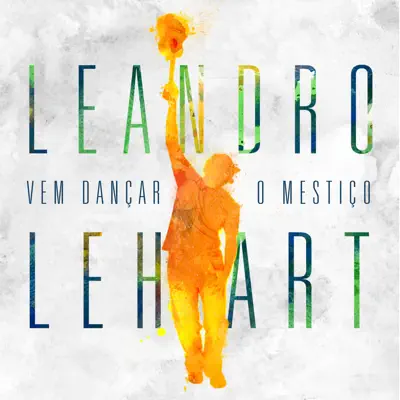 Vem Dançar o Mestiço - Leandro Lehart Vem Dançar o Mestiço - Leandro Lehart