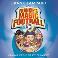 Frank Lampard - Frankie vs the Pirate Pillagers: Frankie's Magic Football, Book 1 (Unabridged) artwork