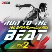Run to the BEAT, Vol. 2 (60 Min Non-Stop Running Mix 160 BPM) - Power Music Workout