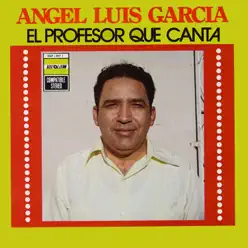 El Profesor Que Canta - Ángel Luis García El Profesor Que Canta - Ángel Luis García