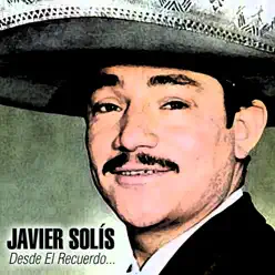 Desde el Recuerdo... - Javier Solis