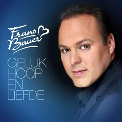 Geluk, Hoop & Liefde - Frans Bauer Geluk, Hoop & Liefde - Frans Bauer