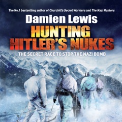 Hunting Hitler's Nukes: The Secret Race to Stop the Nazi Bomb (Unabridged)