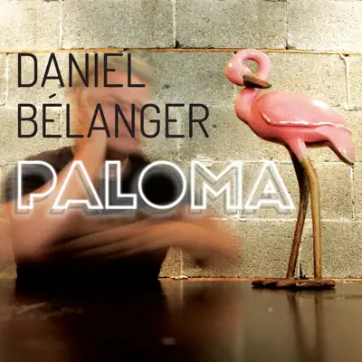 Paloma - Daniel Bélanger