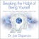 Joe Dispenza - Breaking the Habit of Being Yourself: How to Lose Your Mind and Create a New One (Unabridged)