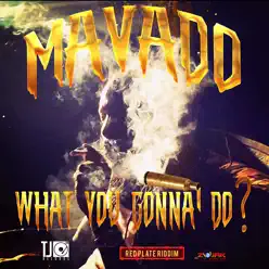 What You Gonna Do - Single - Mavado What You Gonna Do - Single - Mavado