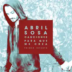 Canciones para Que Me Crea (Primer Intento) - Single - Abril Sosa