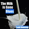 The Milk Is Gone Blues - Single album lyrics, reviews, download