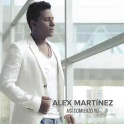 Así Comienzo Yo - Alex Martinez