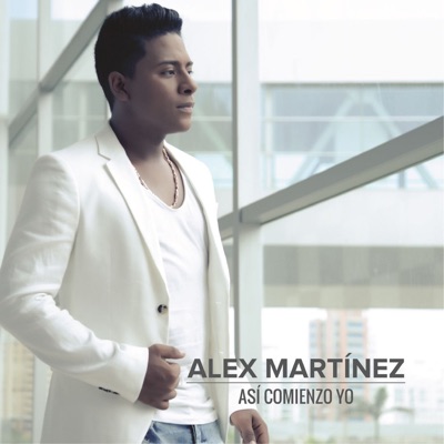 Así Comienzo Yo - Alex Martinez