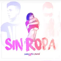 Sin Ropa (feat. Saël) - Single - Tu Papá Sin Ropa (feat. Saël) - Single - Tu Papá