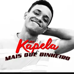 Mais Que Dinheiro - Single - MC Kapela Mais Que Dinheiro - Single - MC Kapela