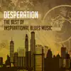 Desperation - The Best of Inspirational Blues Music album lyrics, reviews, download