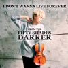 I Don't Wanna Live Forever ("From Fifty Shades Darker") [Violin cover] - Single