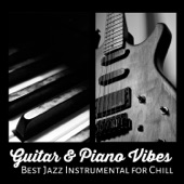 Guitar & Piano Vibes - Best Jazz Instrumental for Chill artwork