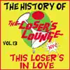 The History of the Loser's Lounge NYC, Vol. 13: This Loser's in Love album lyrics, reviews, download