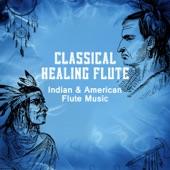Classical Healing Flute: Indian & American Flute Music – Total Relaxation, Yoga, Spa Massage, Chakra Balancing, Backgrounds for Meditation artwork