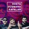 Dosta Düşmana Kafalar (feat. Ft Yener Çevik) - Kafalar lyrics