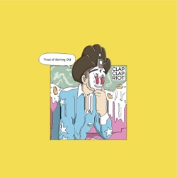 Clap Clap Riot - Tired of Getting Old