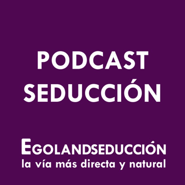 Podcast de Egoland Seduccion