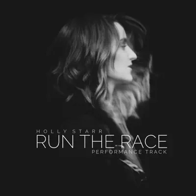 Run the Race (Performance Track) - Single - Holly Starr