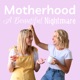 Motherhood - A Beautiful Nightmare