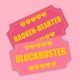 Brokenhearted Blockbuster