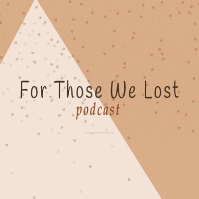 For Those We Lost For Those We Lost