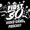 First 30 - Video Game Review Podcast artwork