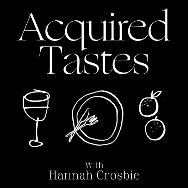 Acquired Tastes with Hannah Crosbie