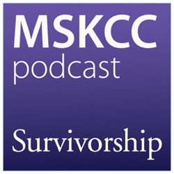 Survivorship Podcast | Memorial Sloan Kettering Cancer Center