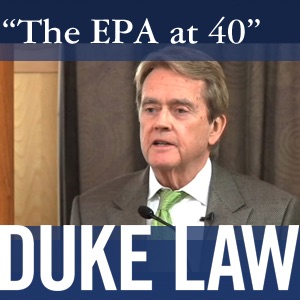 "The EPA at 40" - Duke Environmental Law and Policy Forum keynote address