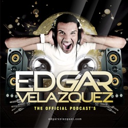 Dj Edgar Velazquez's Podcast