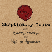 Skeptically Yours with Emery Emery and Heather Henderson podcast