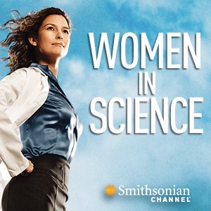 Smithsonian Channel Presents Women in Science