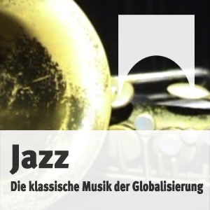 Jazz - Die klassische Musik der Globalisierung