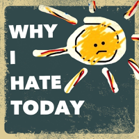 Why I Hate Today podcast