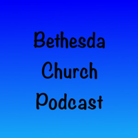 Bethesda Church Podcast podcast
