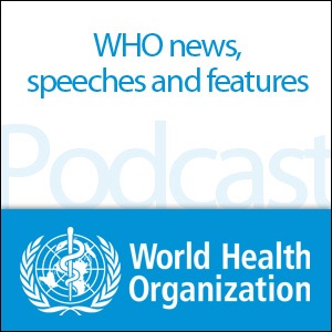 World Health Organization Podcast