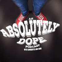 An Absolutely Dope Podcast podcast