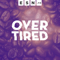 Overtired