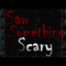 Saw Something Scary Podcast