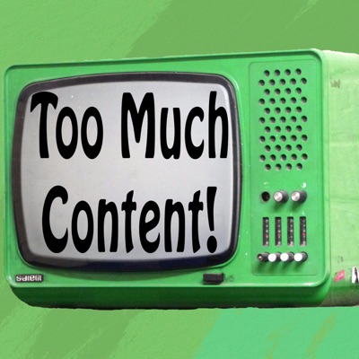 Too Much Content Too Much Content