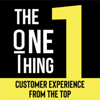 The One Thing - Customer Experience From the Top podcast