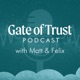 Gate of Trust Podcast with Matt & Felix