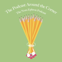 The Podcast Around the Corner: The Nora Ephron Podcast