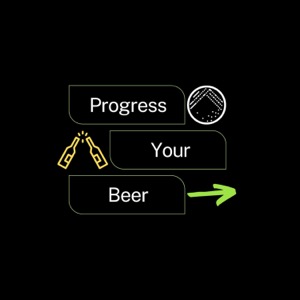 Progress Your Beer